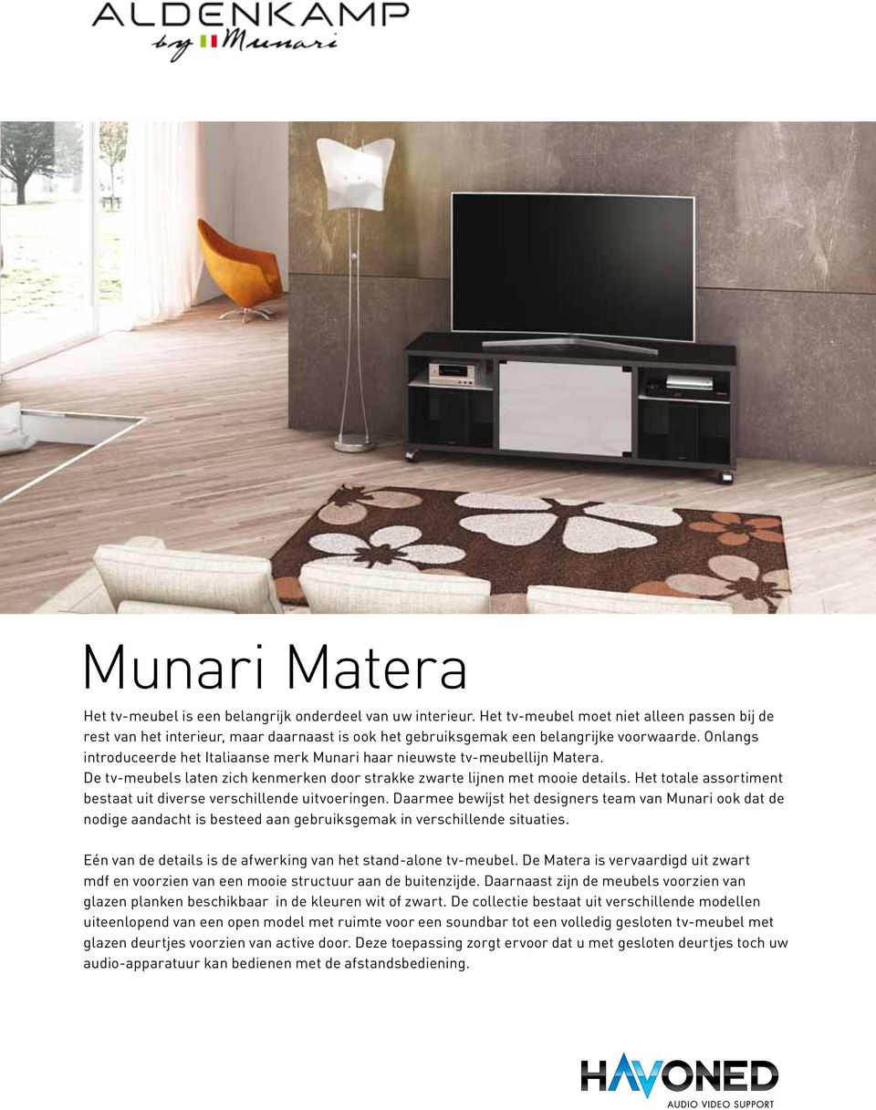 Onlangs introduceerde het Italiaanse merk Munari haar nieuwste tv-meubellijn Matera. De tv-meubels laten zich kenmerken door strakke zwarte lijnen met mooie details.