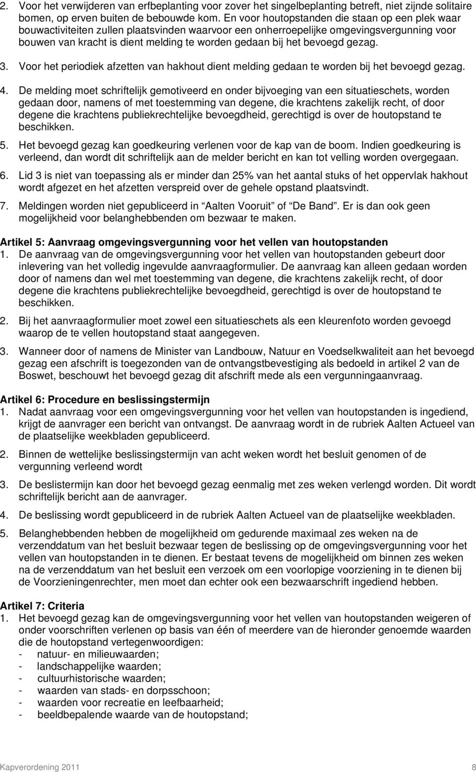 bevoegd gezag. 3. Voor het periodiek afzetten van hakhout dient melding gedaan te worden bij het bevoegd gezag. 4.