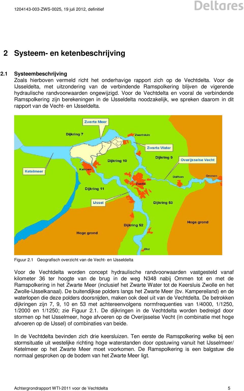 Voor de Vechtdelta en vooral de verbindende Ramspolkering zijn berekeningen in de IJsseldelta noodzakelijk, we spreken daarom in dit rapport van de Vecht- en IJsseldelta. Figuur 2.
