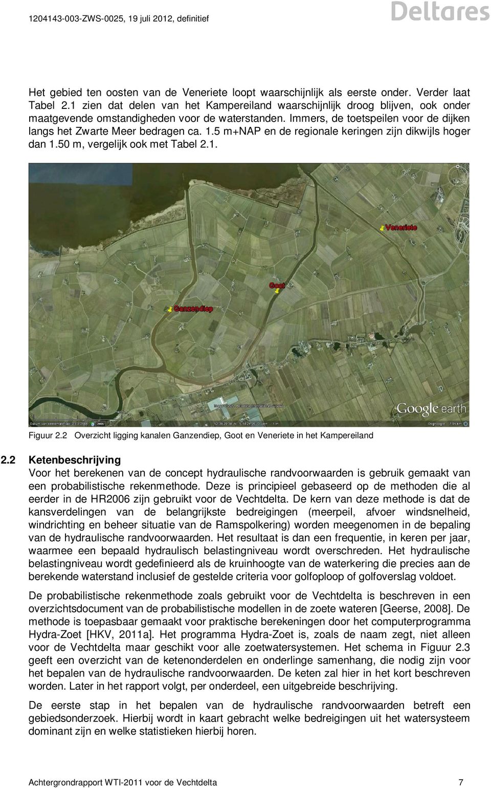 1.5 m+nap en de regionale keringen zijn dikwijls hoger dan 1.50 m, vergelijk ook met Tabel 2.1. Figuur 2.2 Overzicht ligging kanalen Ganzendiep, Goot en Veneriete in het Kampereiland 2.