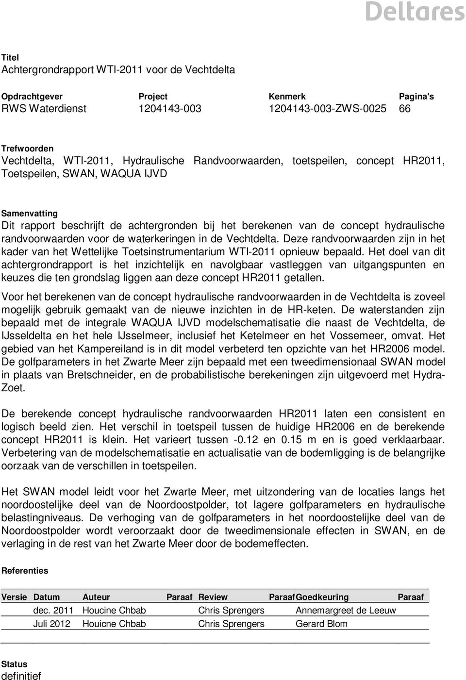 waterkeringen in de Vechtdelta. Deze randvoorwaarden zijn in het kader van het Wettelijke Toetsinstrumentarium WTI-2011 opnieuw bepaald.
