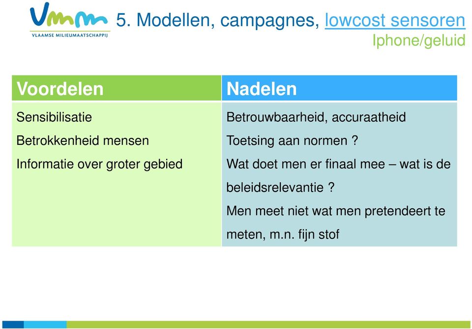 Betrouwbaarheid, accuraatheid Toetsing aan normen?