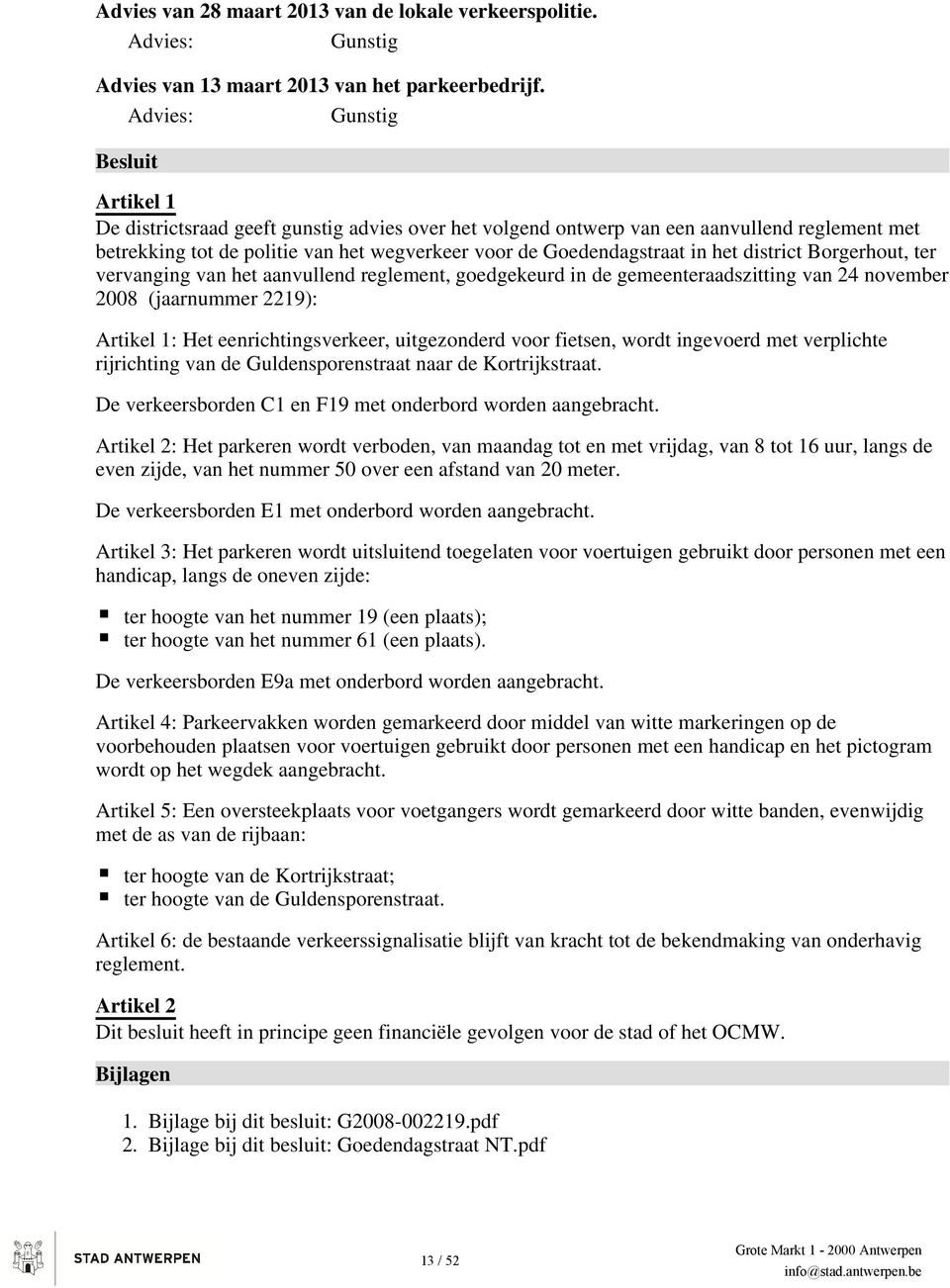 in het district Borgerhout, ter vervanging van het aanvullend reglement, goedgekeurd in de gemeenteraadszitting van 24 november 2008 (jaarnummer 2219): Artikel 1: Het eenrichtingsverkeer,