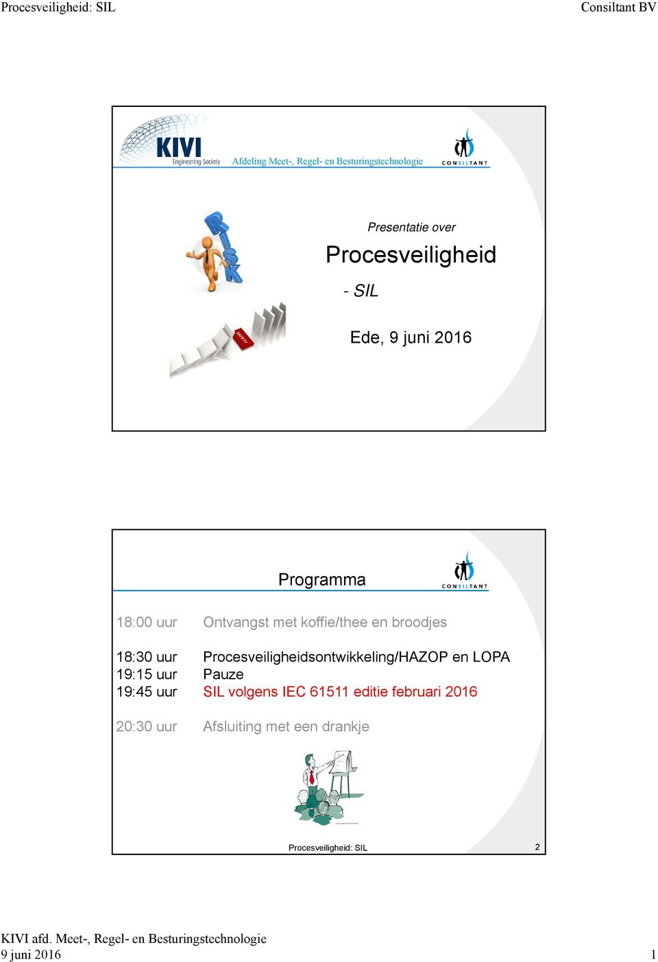 18:30 uur Procesveiligheidsontwikkeling/HAZOP en LOPA 19:15 uur Pauze 19:45 uur SIL