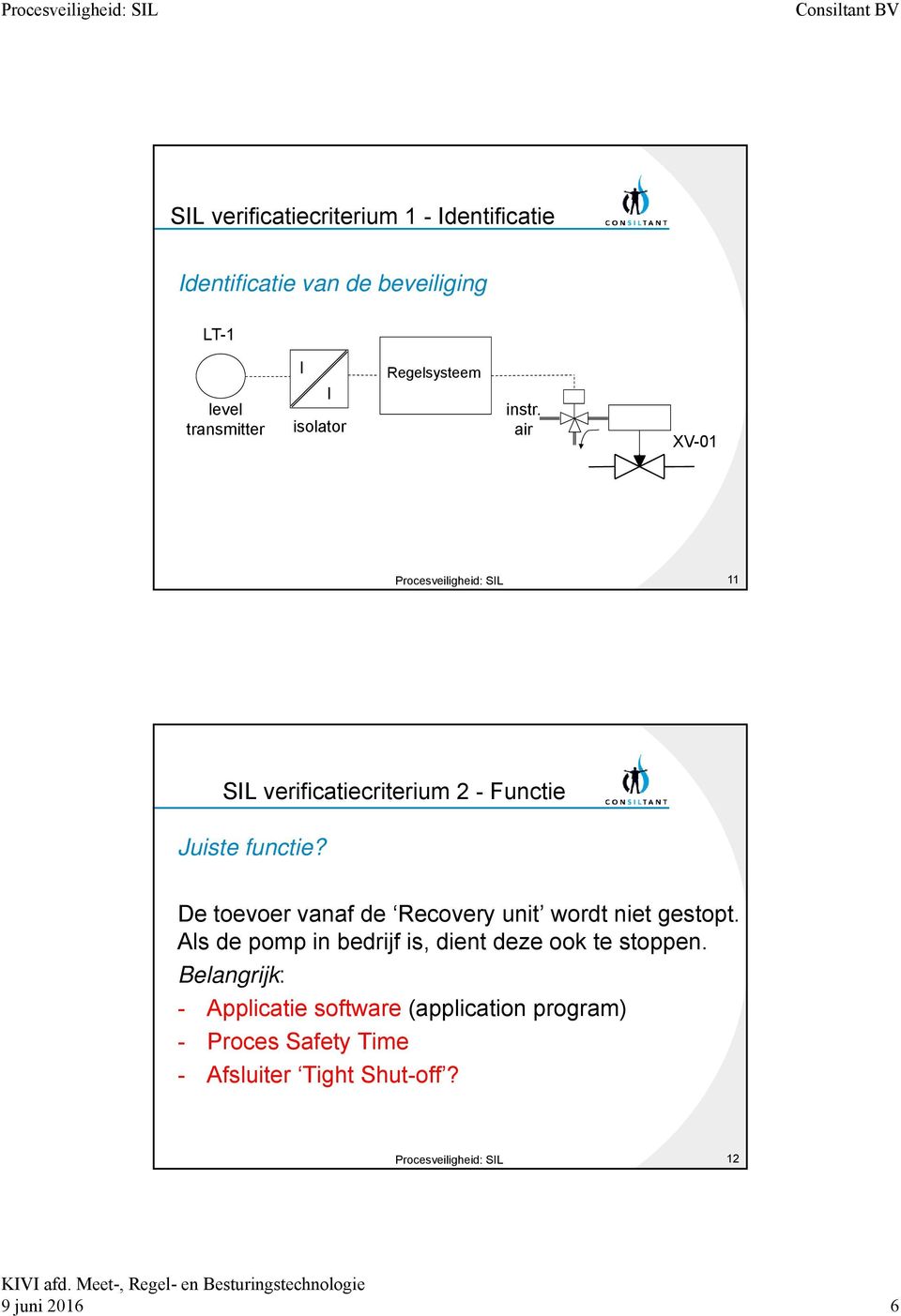 De toevoer vanaf de Recovery unit wordt niet gestopt. Als de pomp in bedrijf is, dient deze ook te stoppen.