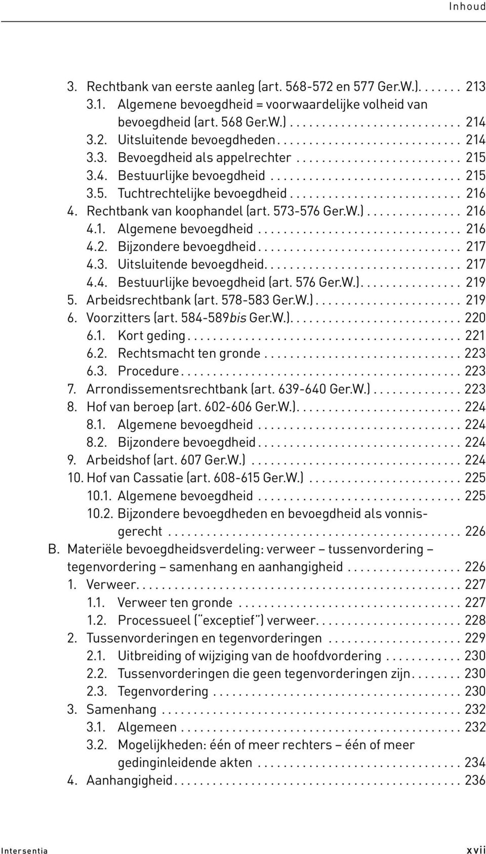 .......................... 216 4. Rechtbank van koophandel (art. 573-576 Ger.W.)............... 216 4.1. Algemene bevoegdheid................................ 216 4.2. Bijzondere bevoegdheid................................ 217 4.