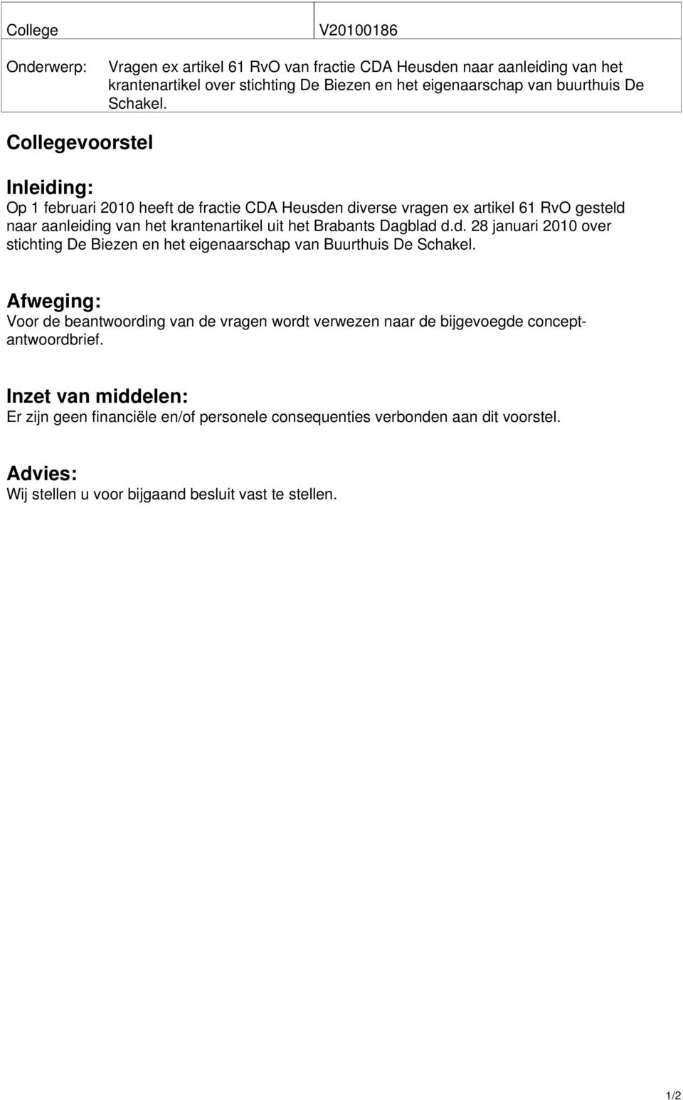 Collegevoorstel Inleiding: Op 1 februari 2010 heeft de fractie CDA Heusden diverse vragen ex artikel 61 RvO gesteld naar aanleiding van het krantenartikel uit het Brabants Dagblad d.