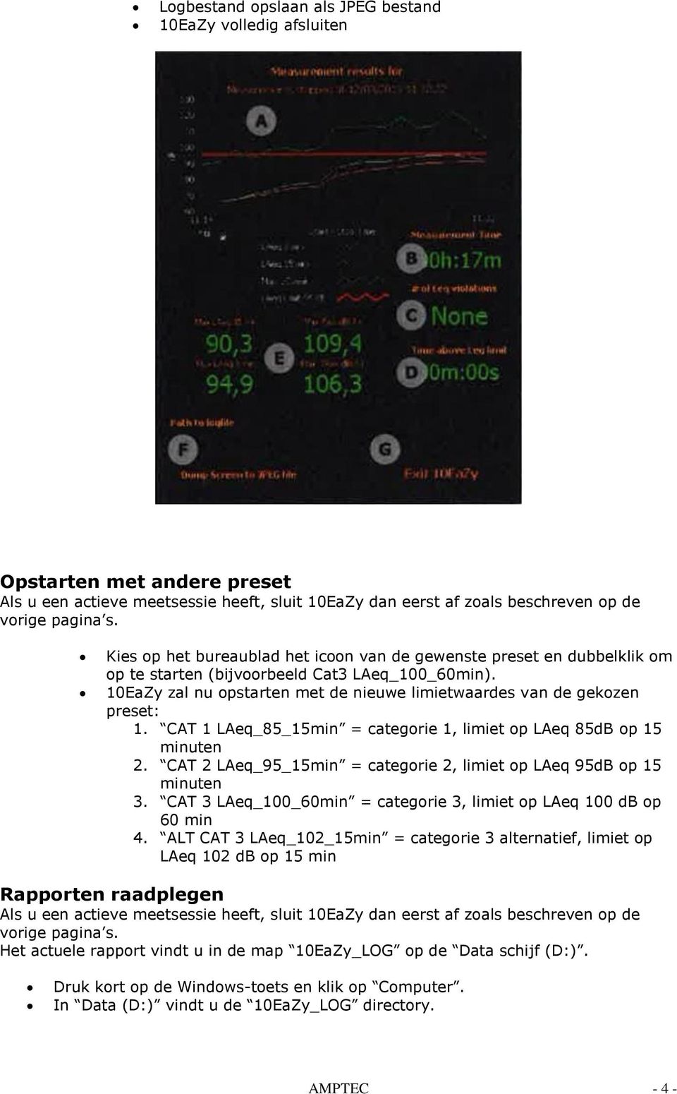 CAT 1 LAeq_85_15min = categrie 1, limiet p LAeq 85dB p 15 minuten 2. CAT 2 LAeq_95_15min = categrie 2, limiet p LAeq 95dB p 15 minuten 3.