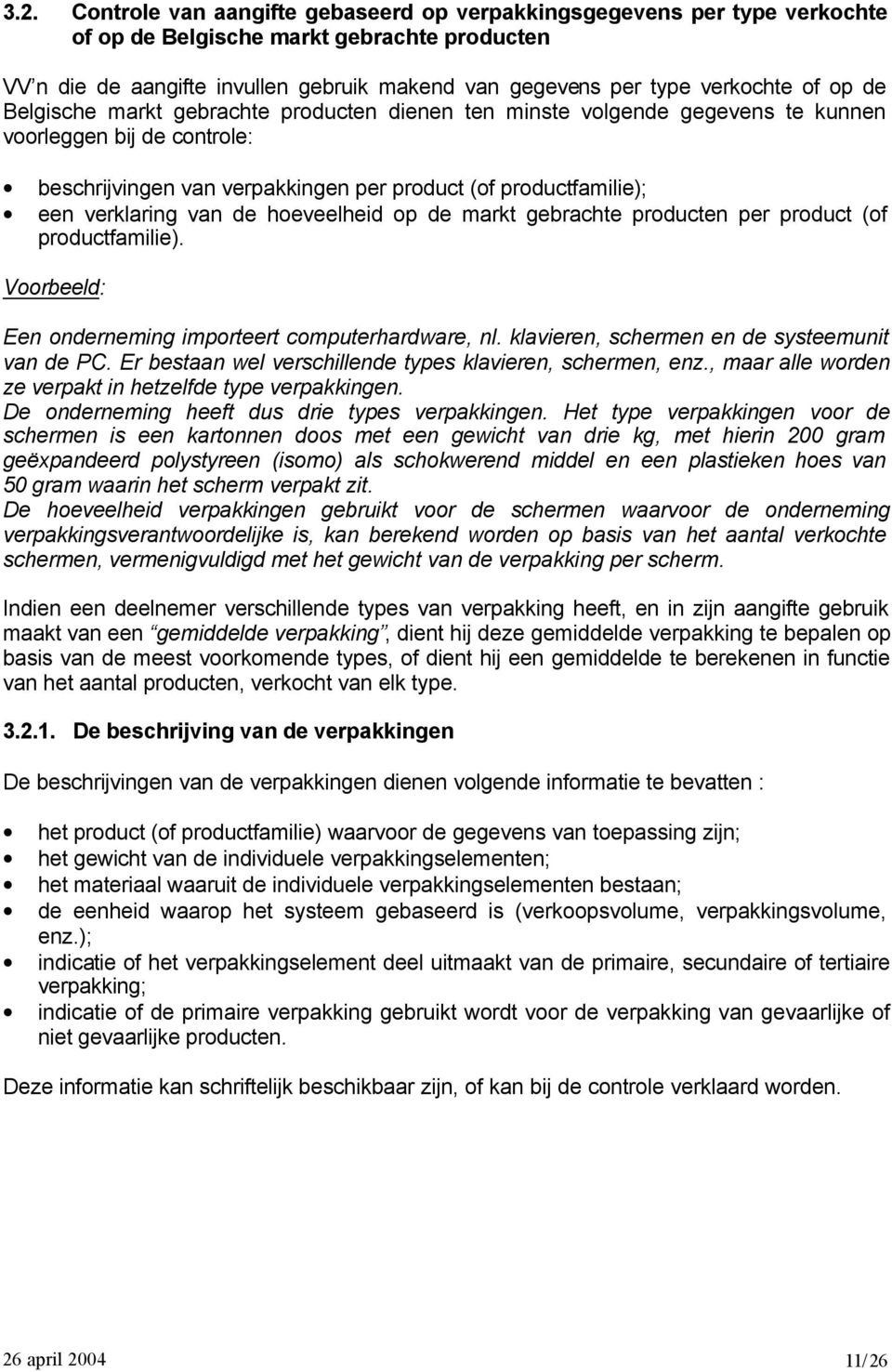 verklaring van de hoeveelheid op de markt gebrachte producten per product (of productfamilie). Voorbeeld: Een onderneming importeert computerhardware, nl.