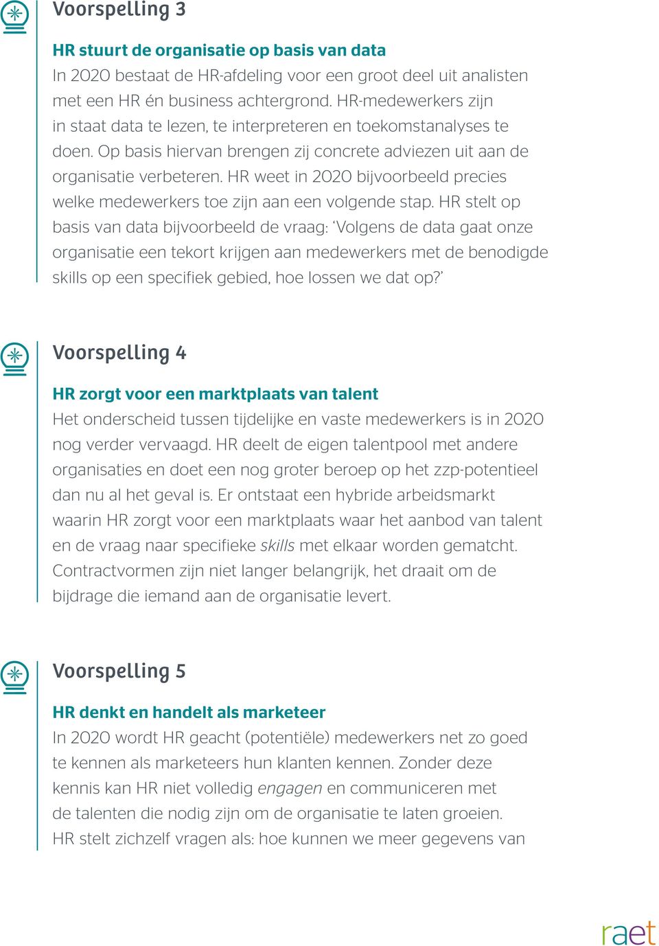 HR weet in 2020 bijvoorbeeld precies welke medewerkers toe zijn aan een volgende stap.