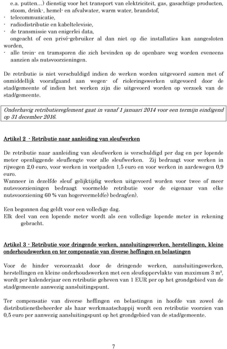 openbare weg worden eveneens aanzien als nutsvoorzieningen.