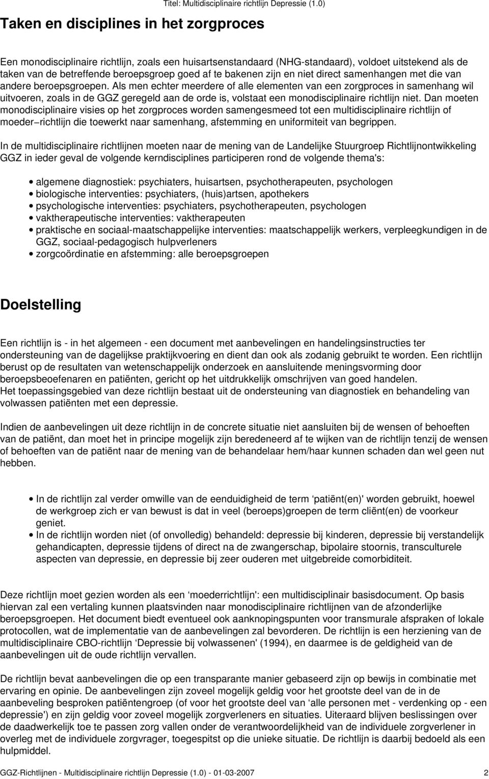 Als men echter meerdere of alle elementen van een zorgproces in samenhang wil uitvoeren, zoals in de GGZ geregeld aan de orde is, volstaat een monodisciplinaire richtlijn niet.