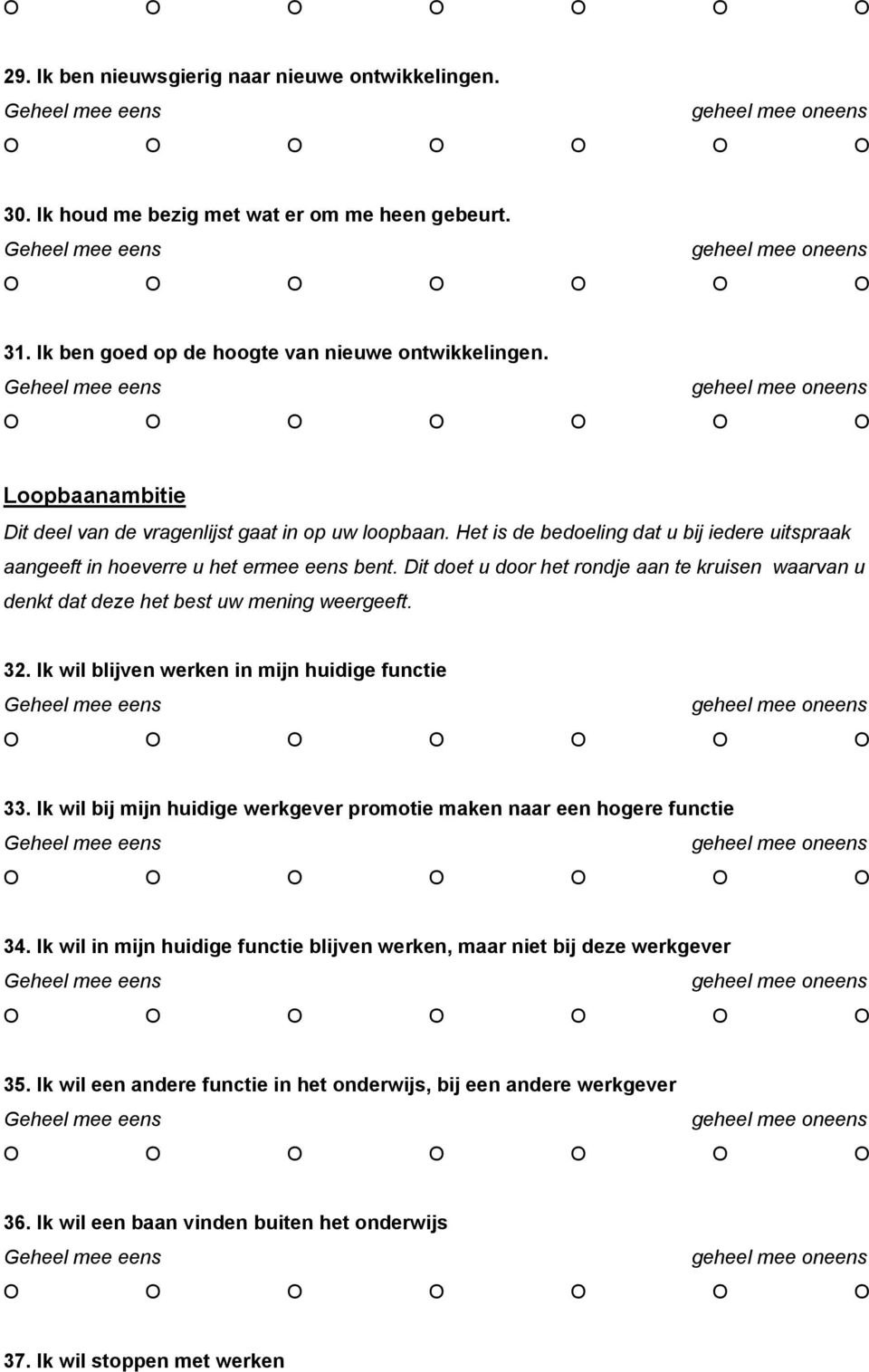 Dit doet u door het rondje aan te kruisen waarvan u denkt dat deze het best uw mening weergeeft. 32. Ik wil blijven werken in mijn huidige functie 33.