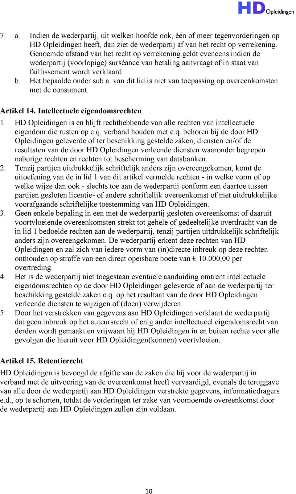 van dit lid is niet van toepassing op overeenkomsten met de consument. Artikel 14. Intellectuele eigendomsrechten 1.