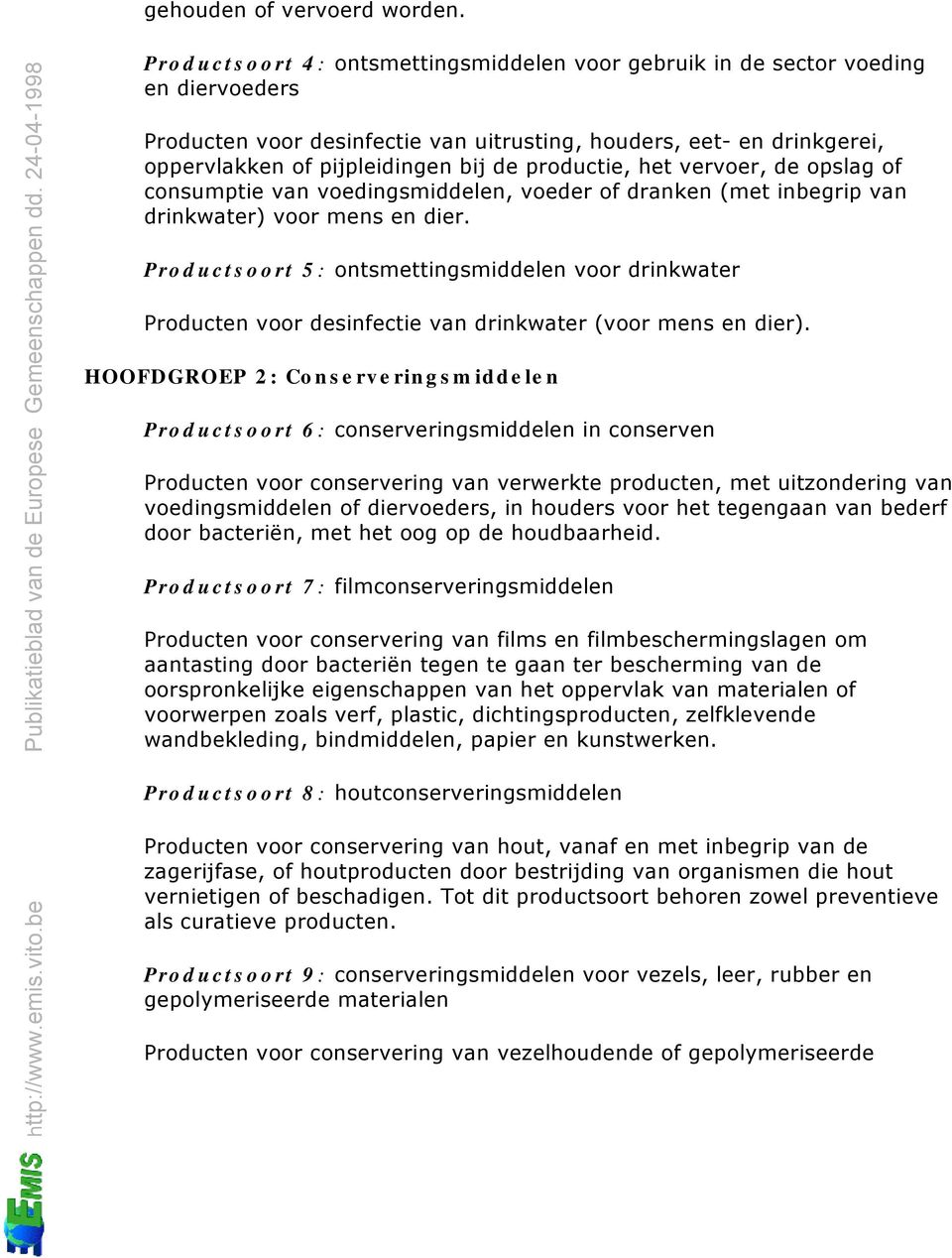 productie, het vervoer, de opslag of consumptie van voedingsmiddelen, voeder of dranken (met inbegrip van drinkwater) voor mens en dier.