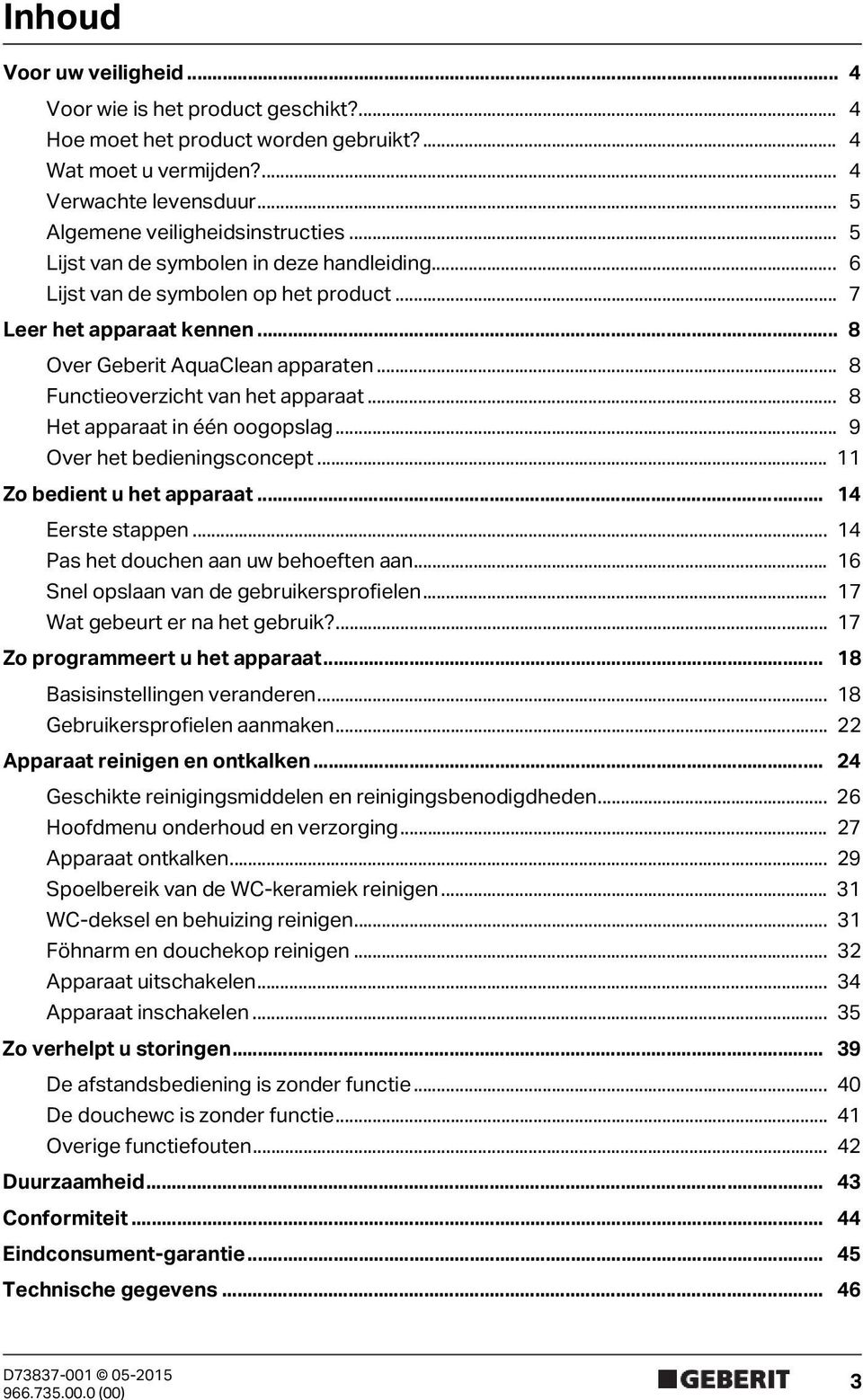 .. 8 Het apparaat in één oogopslag... 9 Over het bedieningsconcept... 11 Zo bedient u het apparaat... 14 Eerste stappen... 14 Pas het douchen aan uw behoeften aan.