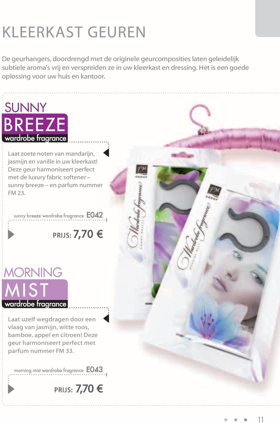 Deze geur harmoniseert perfect met de luxury fabric softener sunny breeze en parfum nummer FM 23.