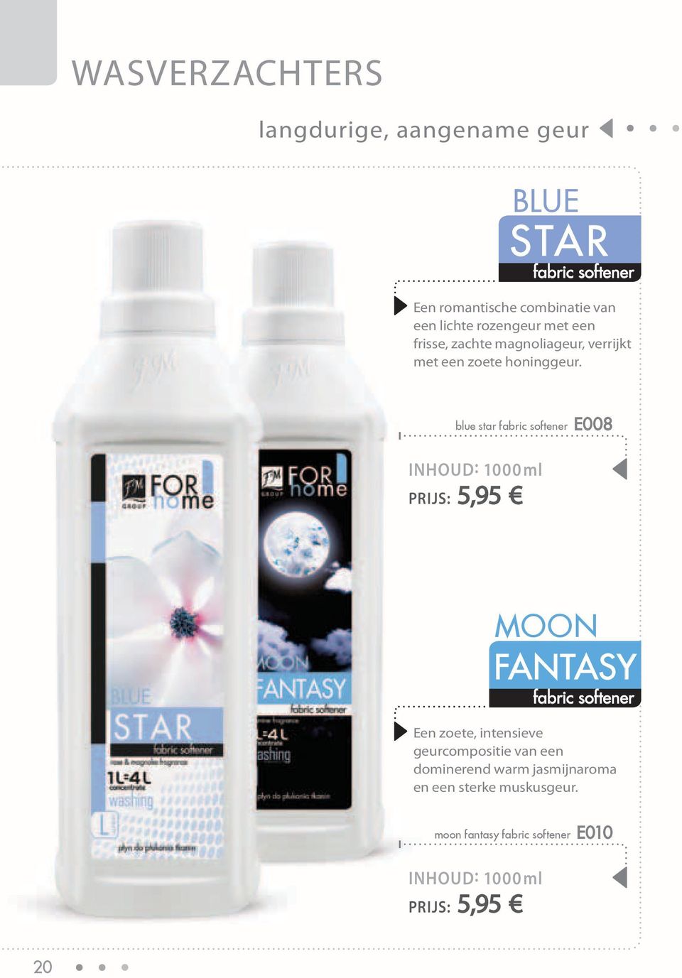 blue star fabric softener E008 INHOUD: 1000 ml PRIJS: 5,95 moon fantasy fabric softener Een zoete, intensieve