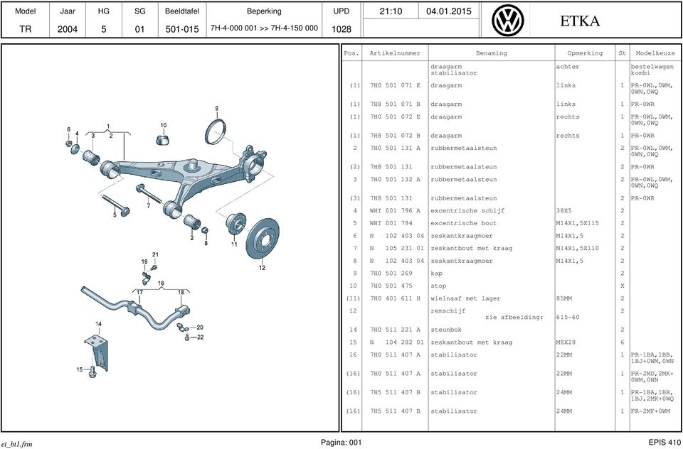 132 A rubbermetaalsteun 2 PR-0WL,0WM, 0WN,0WQ (3) 7H8 01 131 rubbermetaalsteun 2 PR-0WR 4 WHT 001 796 A excentrische schijf 38X 2 WHT 001 794 excentrische bout M14X1,X11 2 6 N 102 403 04