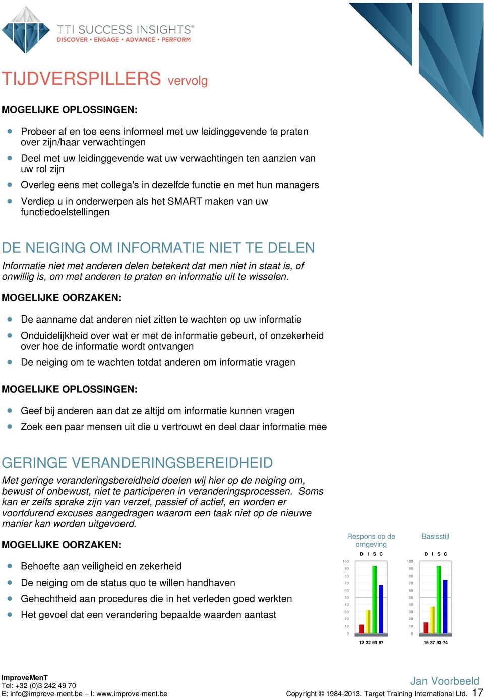 DELEN Informatie niet met anderen delen betekent dat men niet in staat is, of onwillig is, om met anderen te praten en informatie uit te wisselen.