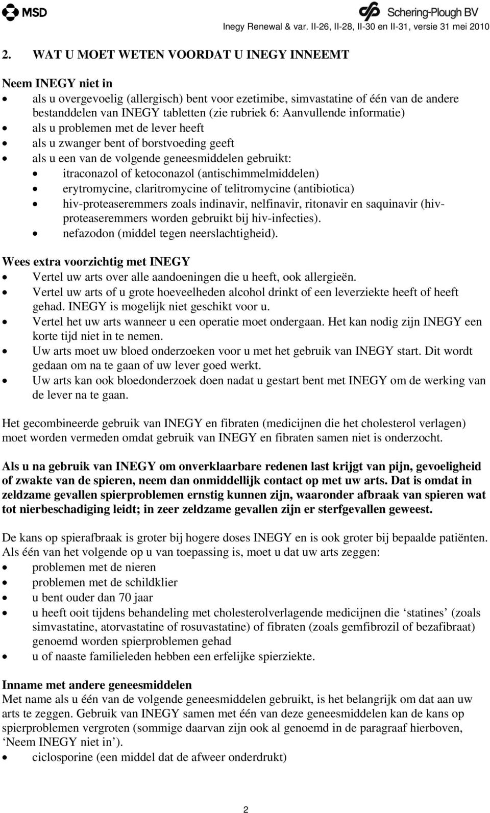 rubriek 6: Aanvullende informatie) als u problemen met de lever heeft als u zwanger bent of borstvoeding geeft als u een van de volgende geneesmiddelen gebruikt: itraconazol of ketoconazol