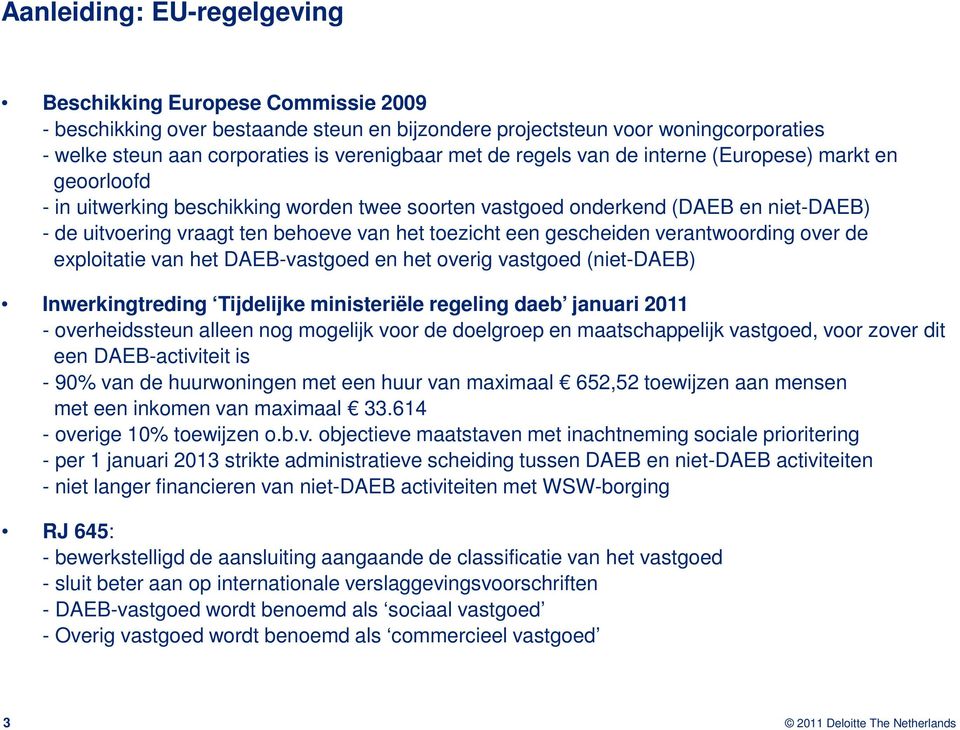 gescheiden verantwoording over de exploitatie van het DAEB-vastgoed en het overig vastgoed (niet-daeb) Inwerkingtreding Tijdelijke ministeriële regeling daeb januari 2011 - overheidssteun alleen nog