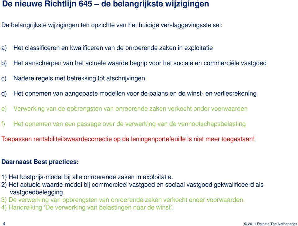 balans en de winst- en verliesrekening e) Verwerking van de opbrengsten van onroerende zaken verkocht onder voorwaarden f) Het opnemen van een passage over de verwerking van de vennootschapsbelasting