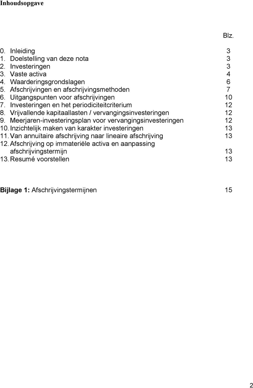 Vrijvallende kapitaallasten / vervangingsinvesteringen 9. Meerjaren-investeringsplan voor vervangingsinvesteringen 10.