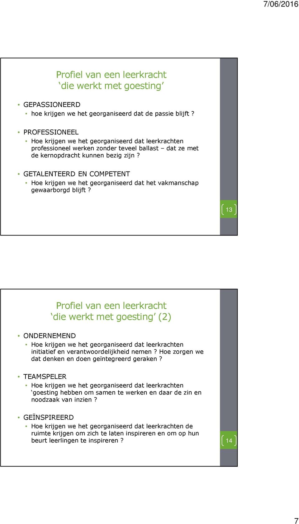 GETALENTEERD EN COMPETENT Hoe krijgen we het georganiseerd dat het vakmanschap gewaarborgd blijft?