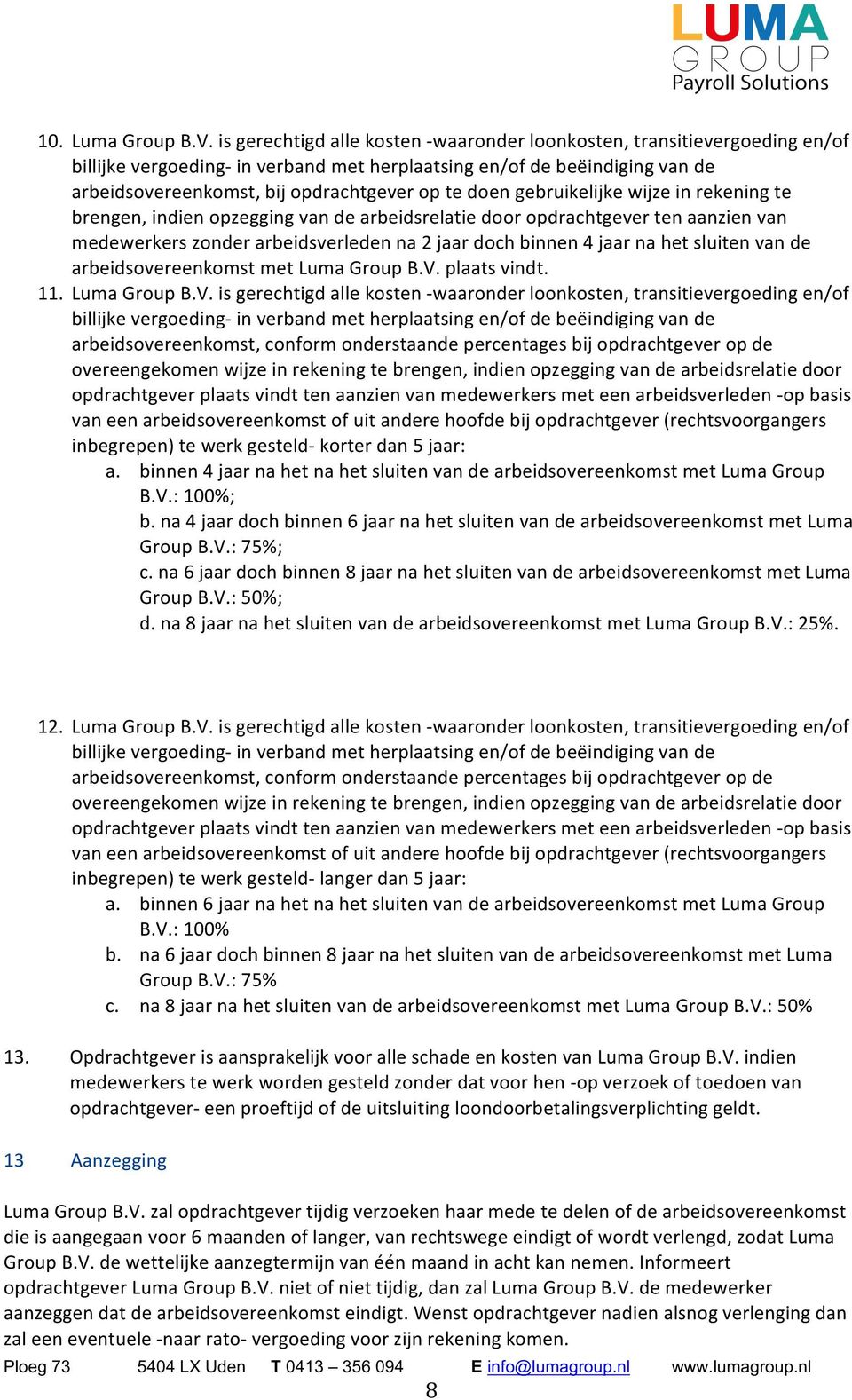 doen gebruikelijke wijze in rekening te brengen, indien opzegging van de arbeidsrelatie door opdrachtgever ten aanzien van medewerkers zonder arbeidsverleden na 2 jaar doch binnen 4 jaar na het