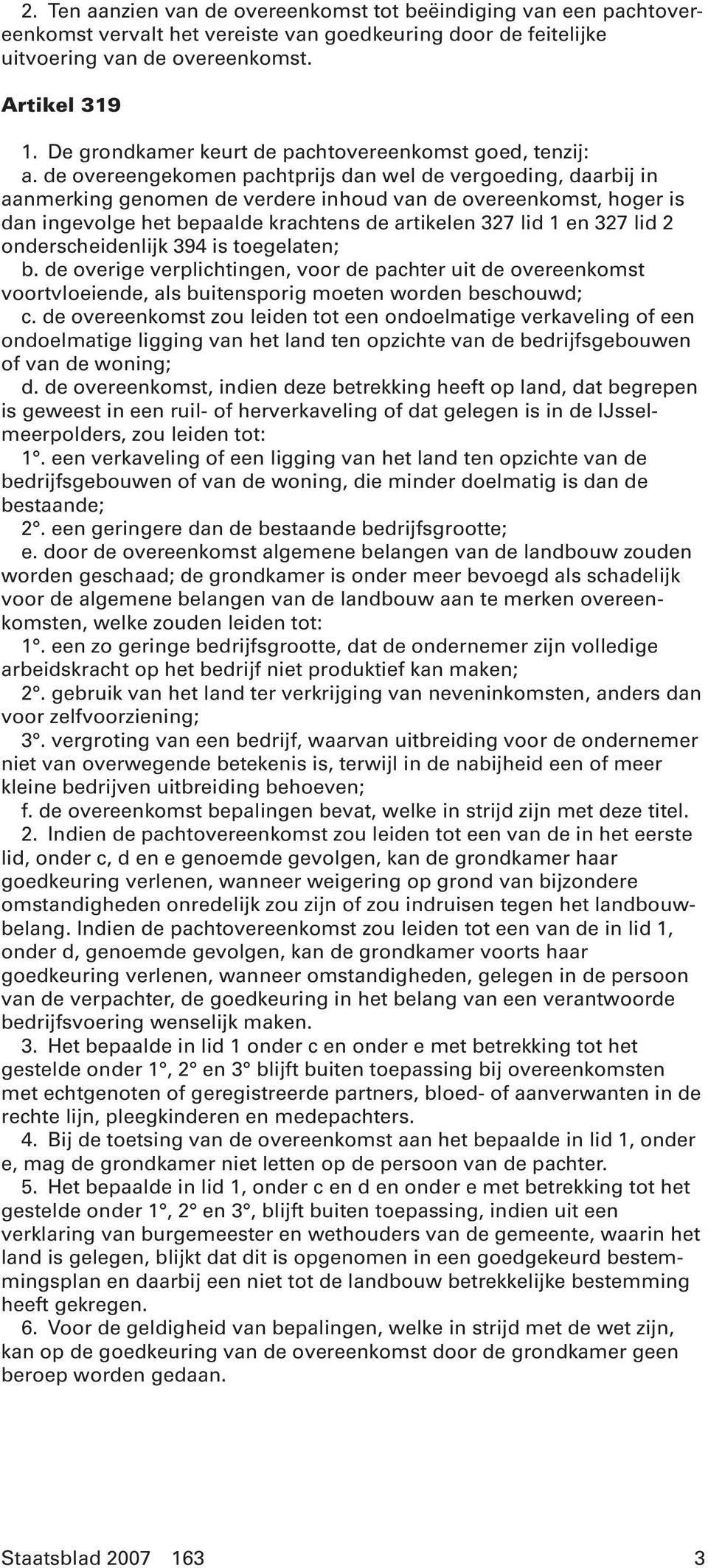 de overeengekomen pachtprijs dan wel de vergoeding, daarbij in aanmerking genomen de verdere inhoud van de overeenkomst, hoger is dan ingevolge het bepaalde krachtens de artikelen 327 lid 1 en 327