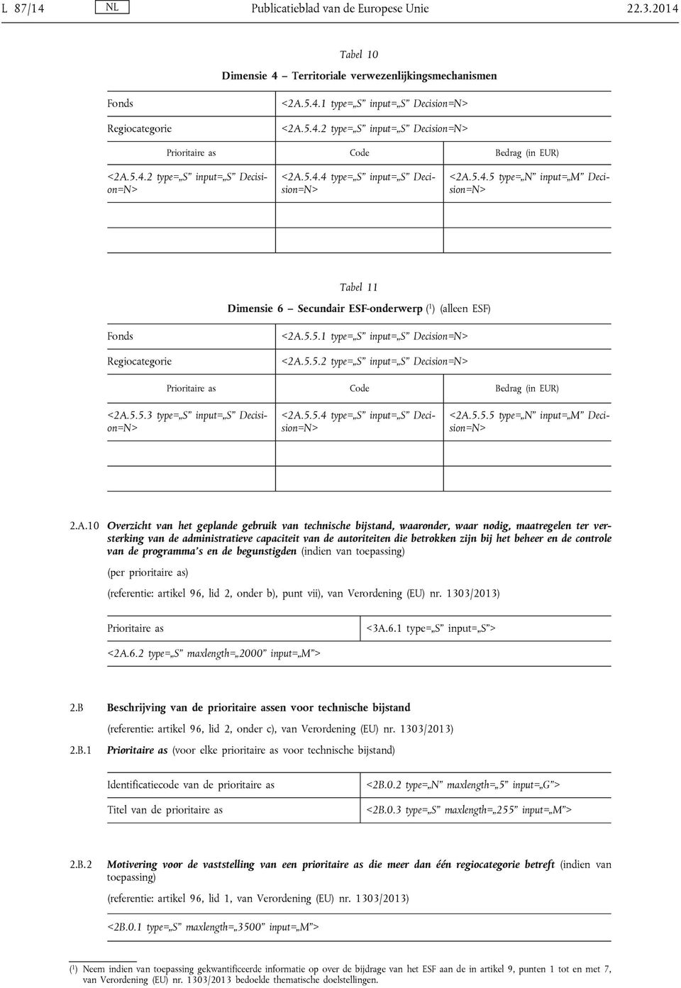 5.5.1 type= S input= S Decision=N> <2A.5.5.2 type= S input= S Decision=N> Prioritaire as Code Bedrag (in EUR) <2A.5.5.3 type= S input= S Decision=N> <2A.5.5.4 type= S input= S Decision=N> <2A.5.5.5 type= N input= M Decision=N> 2.