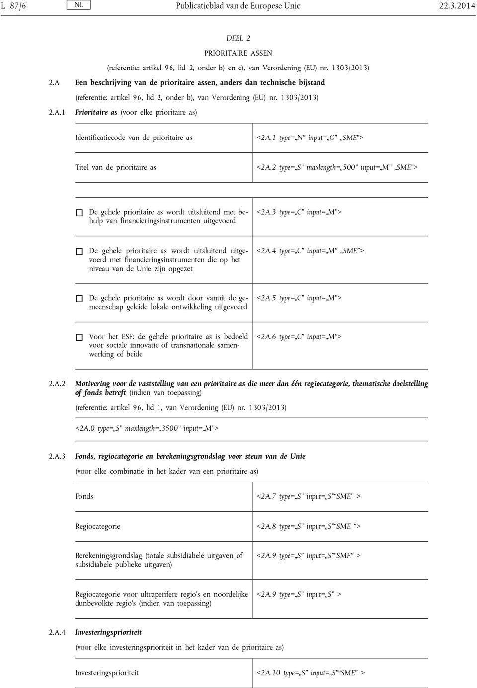 1 type= N input= G SME > Titel van de prioritaire as <2A.2 type= S maxlength= 500 input= M SME > De gehele prioritaire as wordt uitsluitend met behulp van financieringsinstrumenten uitgevoerd <2A.