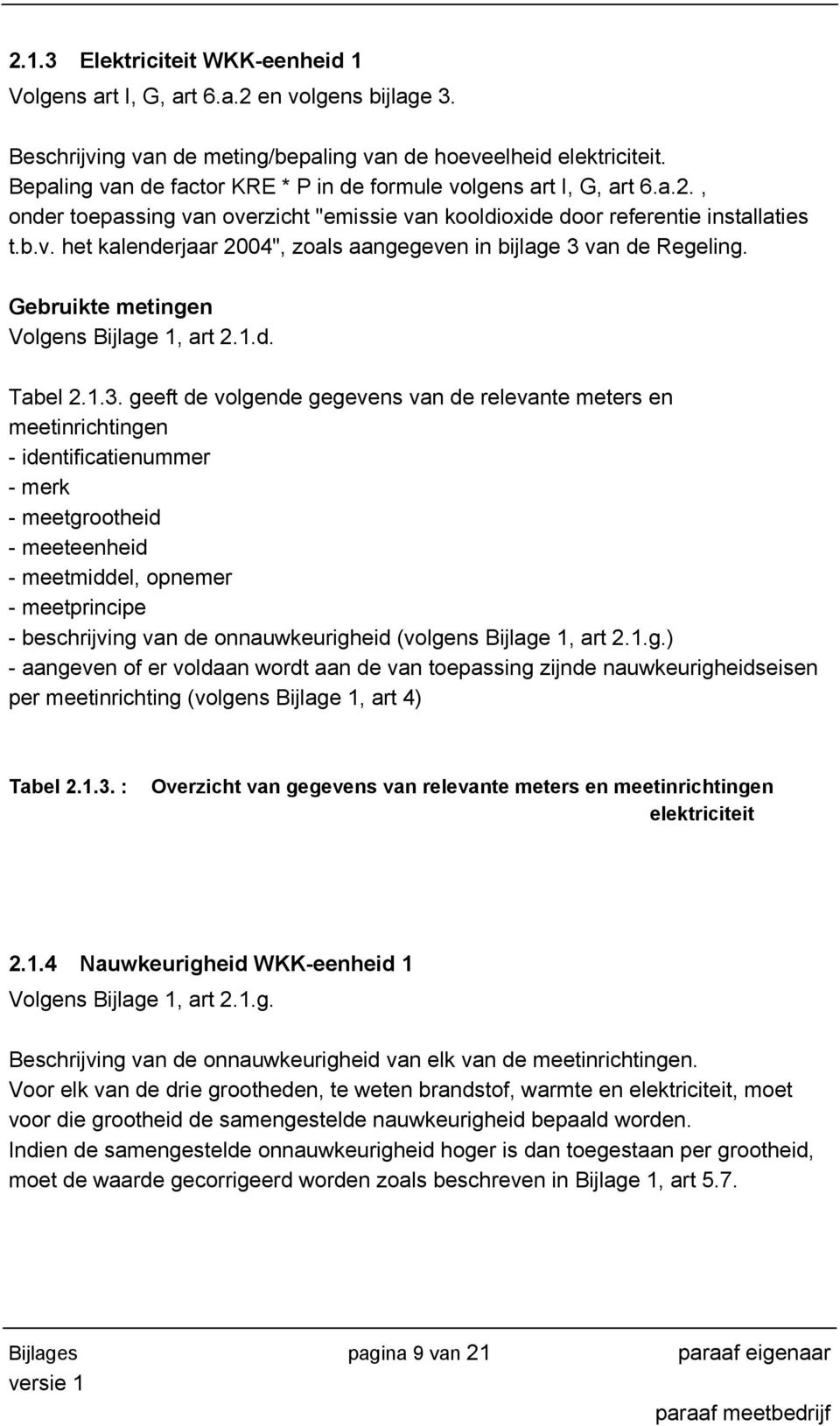 Gebruikte metingen Volgens Bijlage 1, art 2.1.d. Tabel 2.1.3.