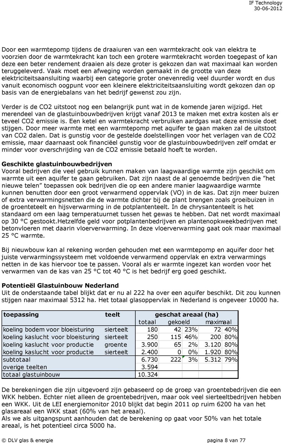 Vaak moet een afweging worden gemaakt in de grootte van deze elektriciteitsaansluiting waarbij een categorie groter onevenredig veel duurder wordt en dus vanuit economisch oogpunt voor een kleinere