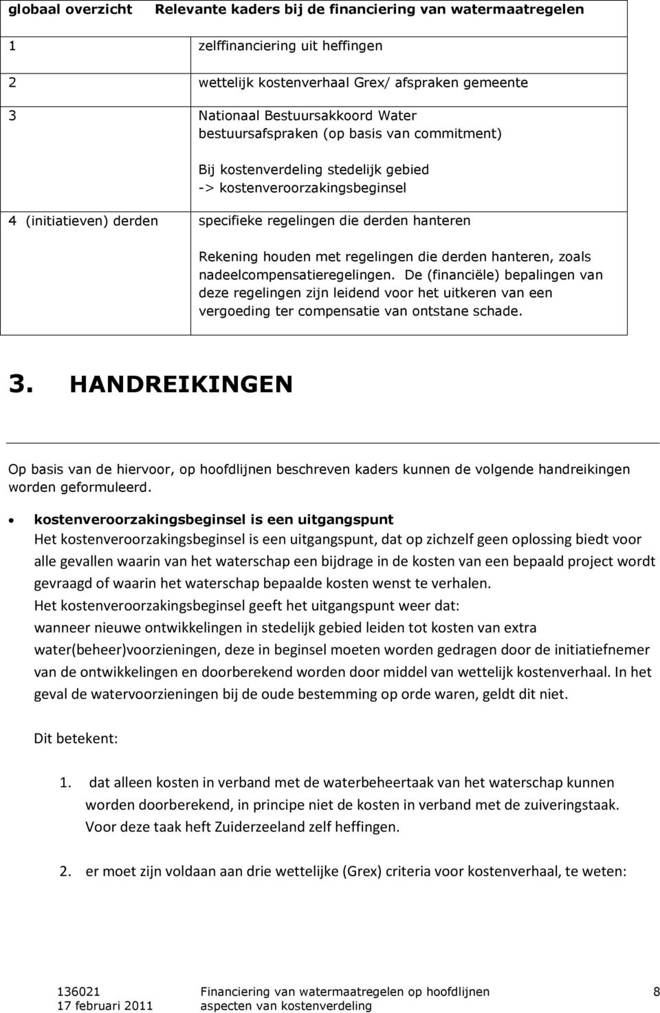 regelingen die derden hanteren, zoals nadeelcompensatieregelingen. De (financiële) bepalingen van deze regelingen zijn leidend voor het uitkeren van een vergoeding ter compensatie van ontstane schade.