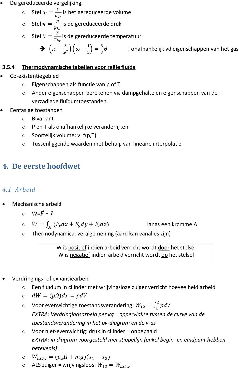 Eenfasige testanden Bivariant P en T als nafhankelijke veranderlijken Srtelijk vlume: v=f(p,t) Tussenliggende waarden met behulp van lineaire interplatie 4. De eerste hfdwet 4.