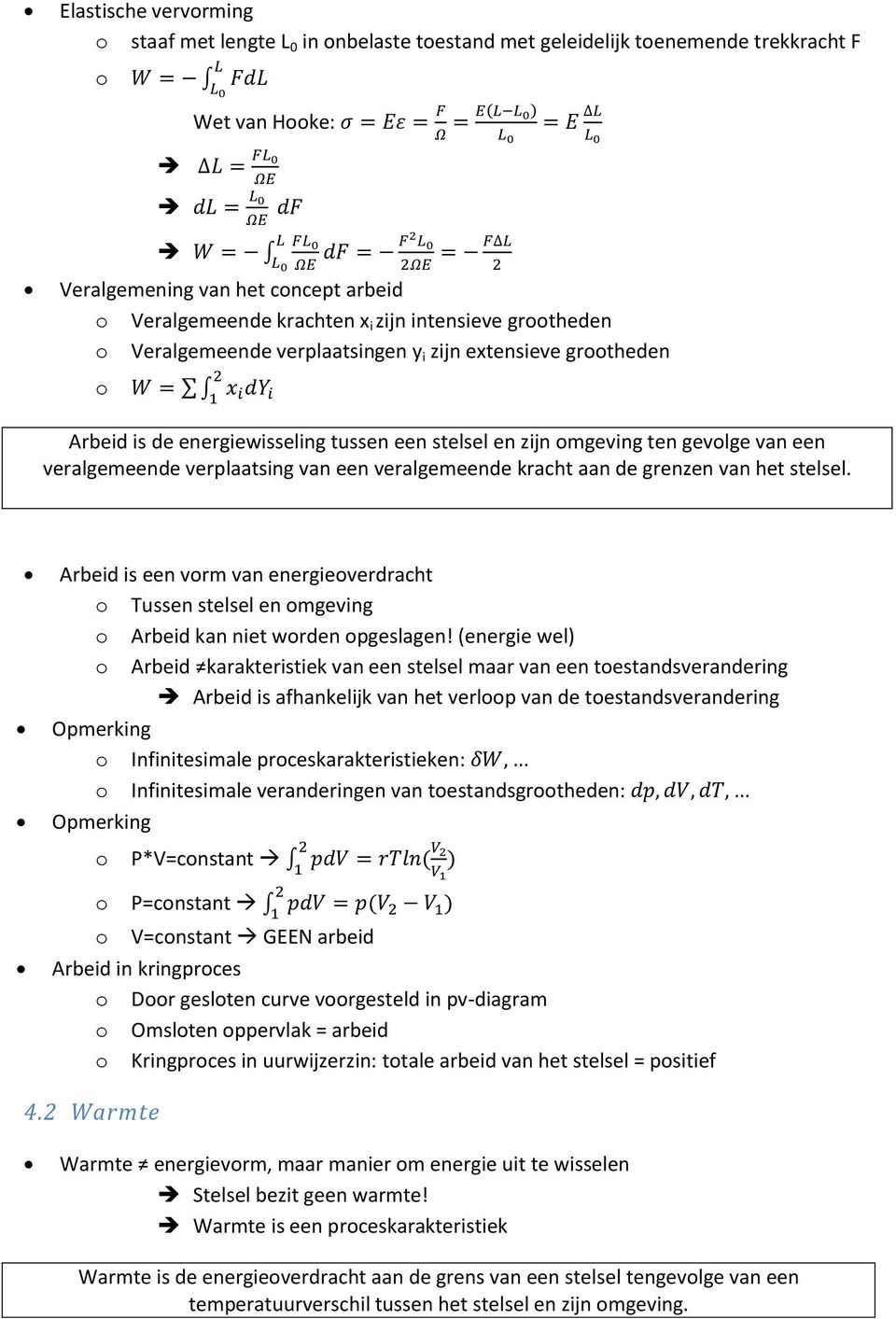 een veralgemeende verplaatsing van een veralgemeende kracht aan de grenzen van het stelsel. Arbeid is een vrm van energieverdracht Tussen stelsel en mgeving Arbeid kan niet wrden pgeslagen!