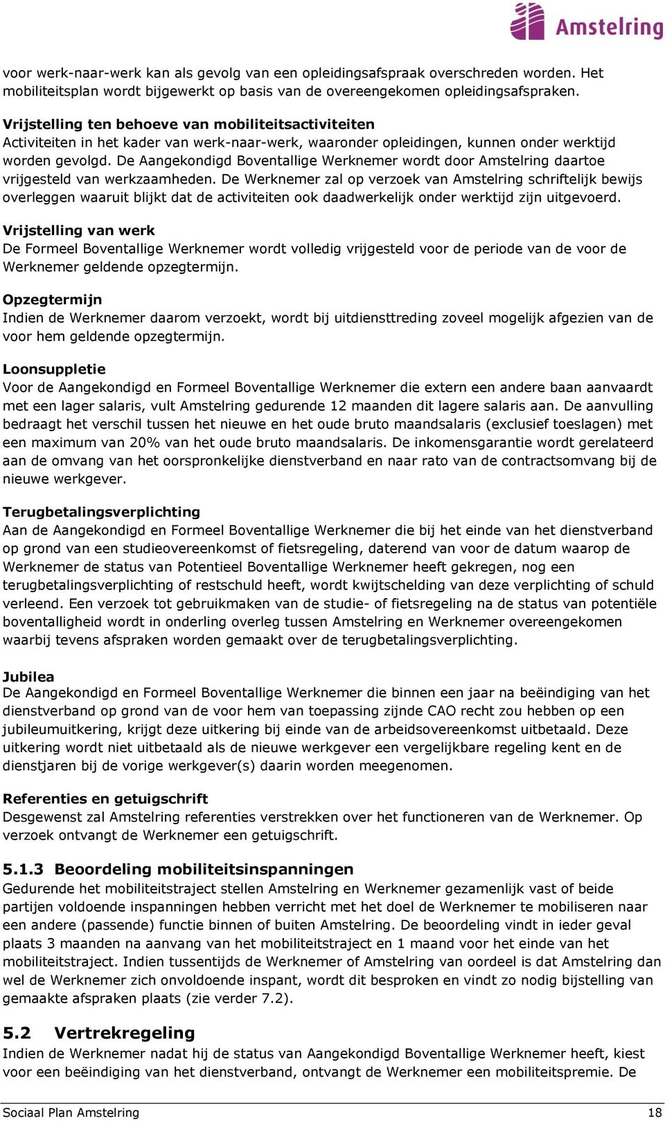 De Aangekondigd Boventallige Werknemer wordt door Amstelring daartoe vrijgesteld van werkzaamheden.