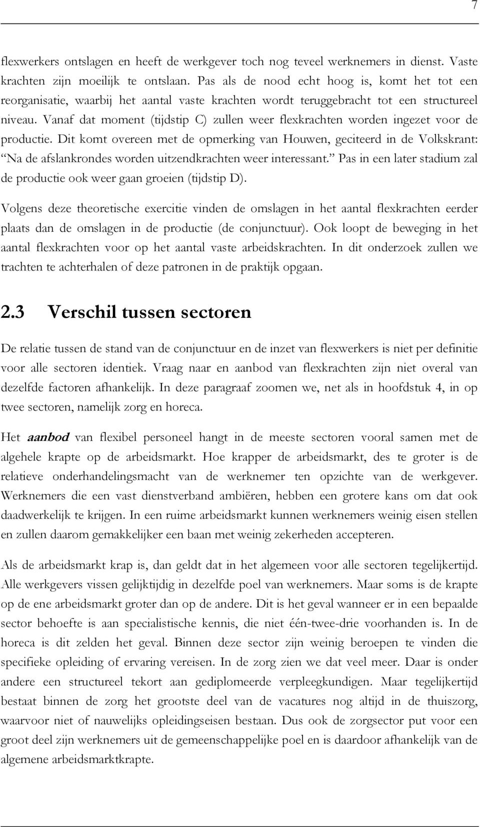 Vanaf dat moment (tijdstip C) zullen weer flexkrachten worden ingezet voor de productie.