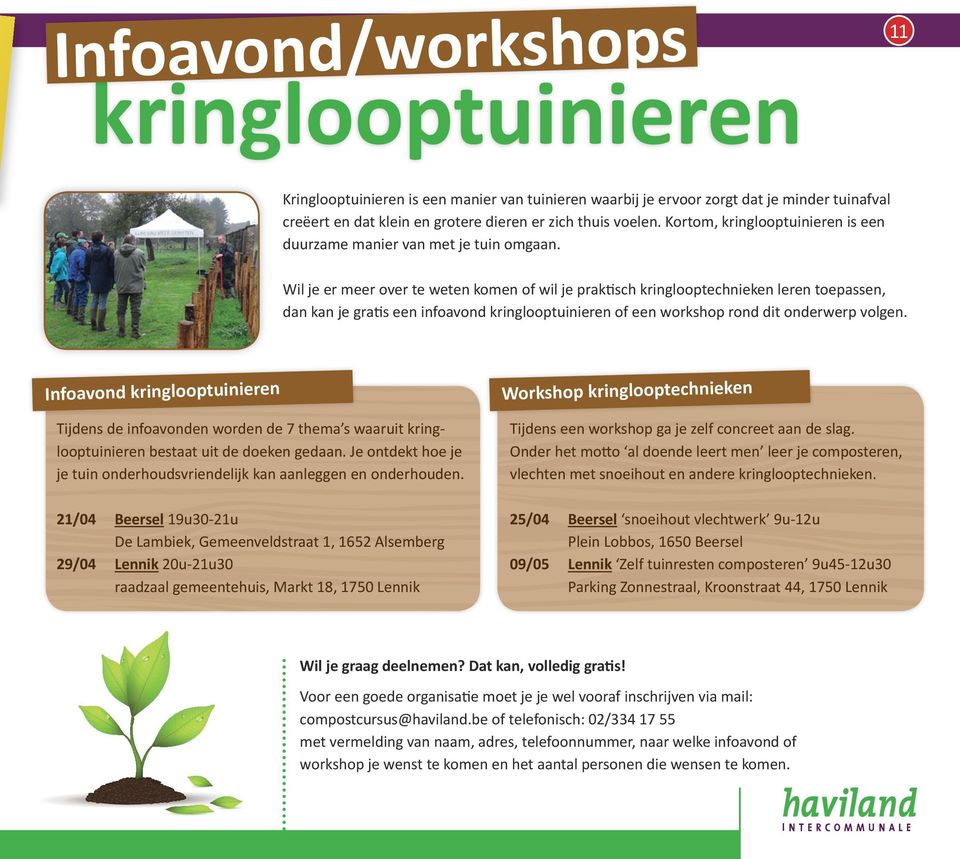 Wil je er meer over te weten komen of wil je praktisch kringlooptechnieken leren toepassen, dan kan je gratis een infoavond kringlooptuinieren of een workshop rond dit onderwerp volgen.