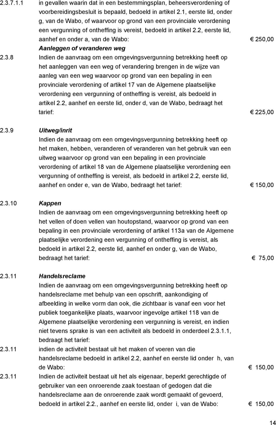 2, eerste lid, aanhef en onder a, van de Wabo: 250,00 Aanleggen of veranderen weg 2.3.