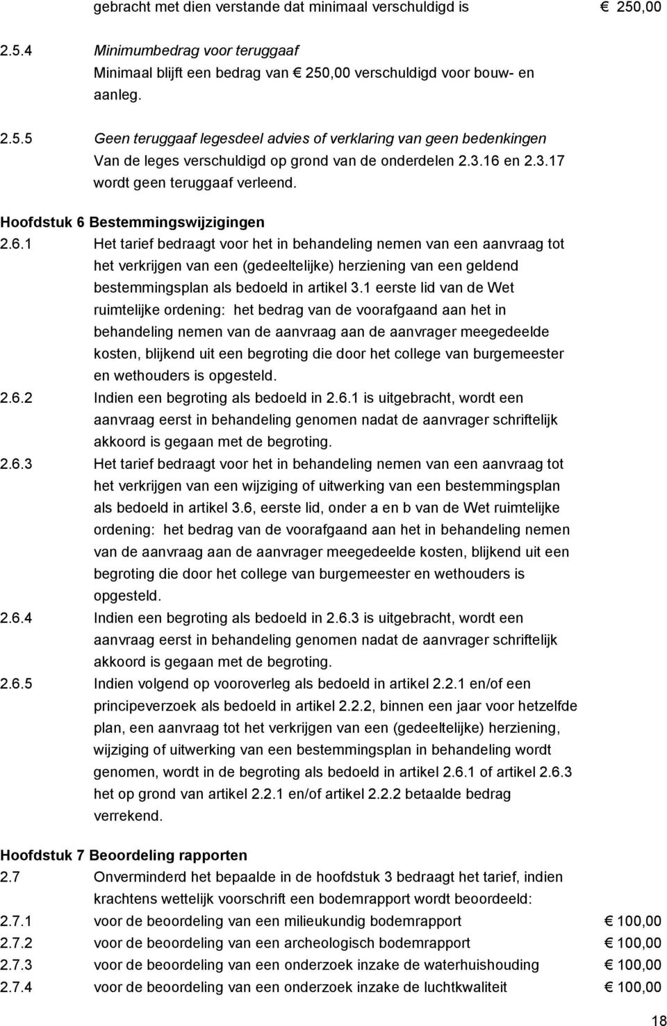 1 eerste lid van de Wet ruimtelijke ordening: het bedrag van de voorafgaand aan het in behandeling nemen van de aanvraag aan de aanvrager meegedeelde kosten, blijkend uit een begroting die door het