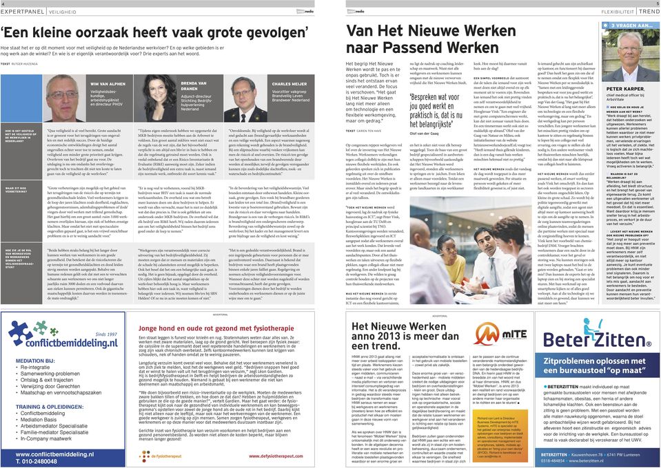 Tekst Rutger Huizenga Wim van Alphen Veiligheidsdeskundige, arbeidshygiënist en directeur PHOV Hoe is het gesteld met de veiligheid op de werkvloer in Nederland? Waar zit nog verbetering?