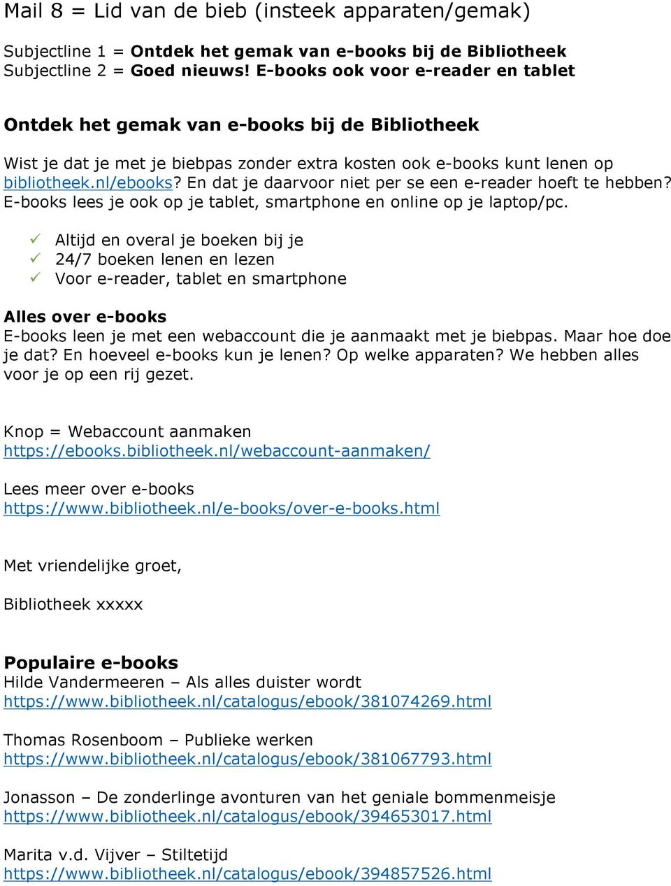 En dat je daarvoor niet per se een e-reader hoeft te hebben? E-books lees je ook op je tablet, smartphone en online op je laptop/pc.