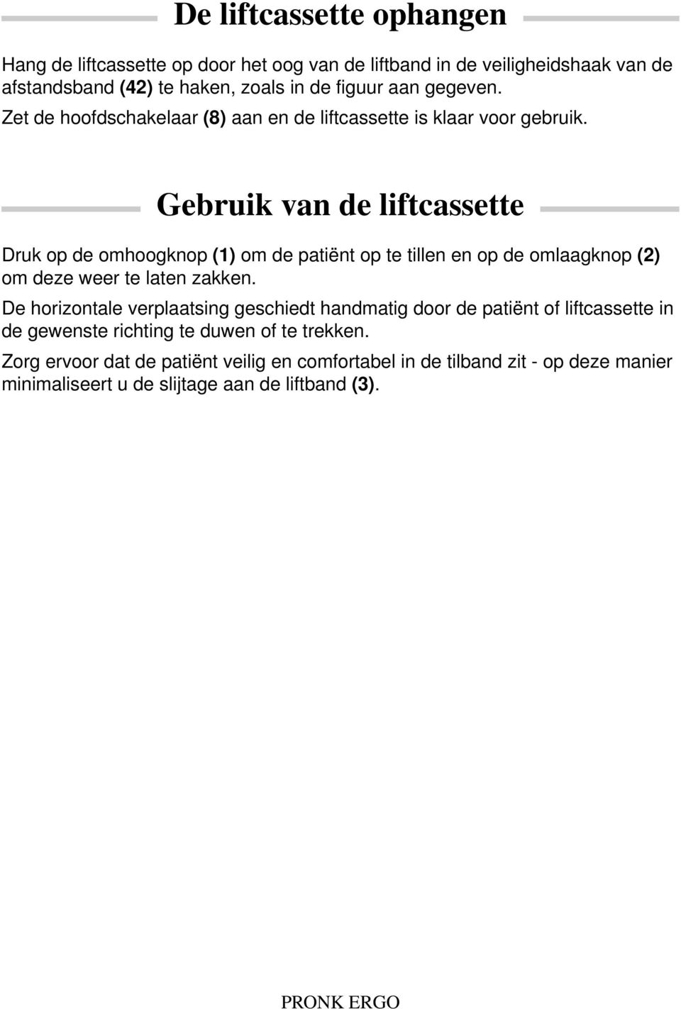 Gebruik van de liftcassette Druk op de omhoogknop (1) om de patiënt op te tillen en op de omlaagknop (2) om deze weer te laten zakken.