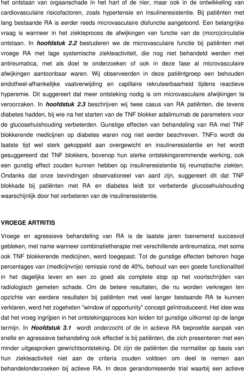 Een belangrijke vraag is wanneer in het ziekteproces de afwijkingen van functie van de (micro)circulatie ontstaan. In hoofdstuk 2.