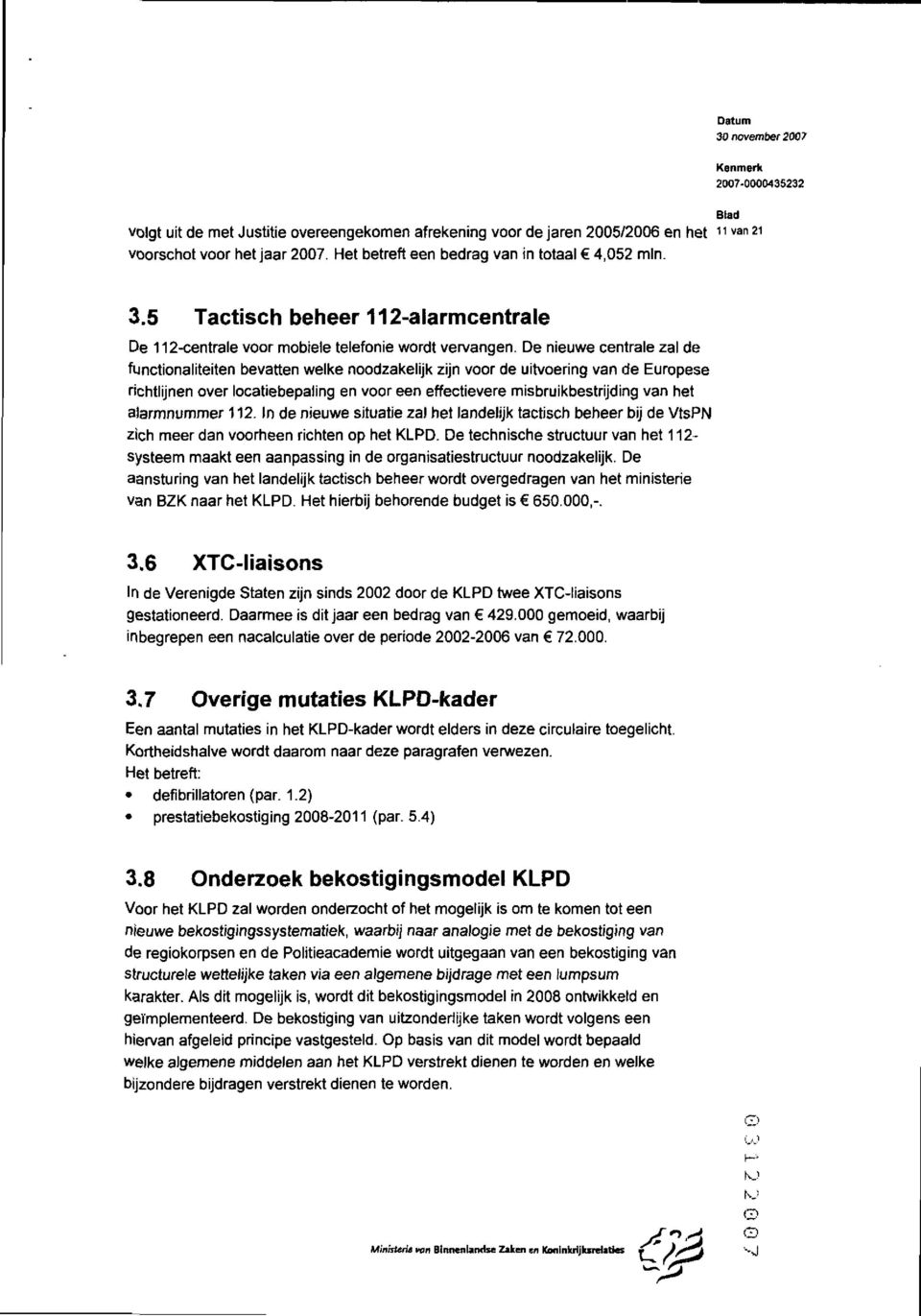 De nieuwe centrale zal de funcfionaliteiten bevatten welke noodzakelijk zijn voor de uitvoering van de Europese richtlijnen over locatiebepaling en voor een effecfievere misbruikbestrijding van het