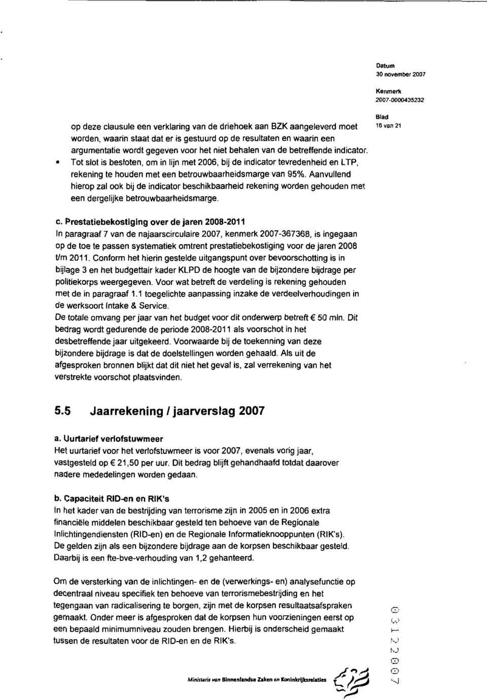 Tot slot is besloten, om in lijn met 26, bij de indicator tevredenheid en LTP, rekening te houden met een betrouwbaarheidsmarge van 95%.