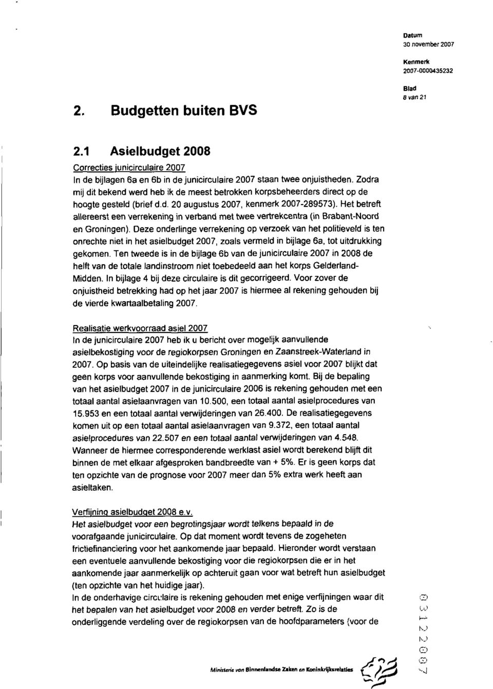 Het betreft allereerst een verrekening in verband met twee vertrekcentra (in BrabantNoord en Groningen).